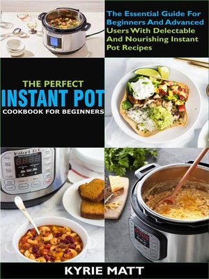 cover image of The Perfect Instant Pot Cookbook For Beginners